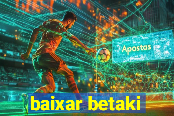 baixar betaki